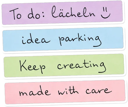 Post-its: To do lächeln, idea parking, keep creating, made with care